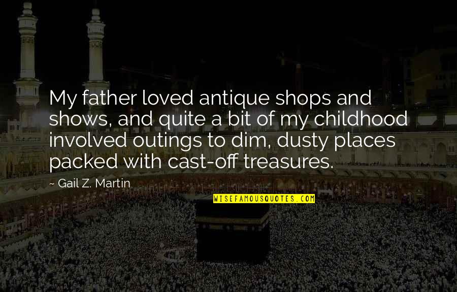 Hulit Packard Quotes By Gail Z. Martin: My father loved antique shops and shows, and Hulit Packard Quotes By Gail Z. Martin: My father loved antique shops and shows, and