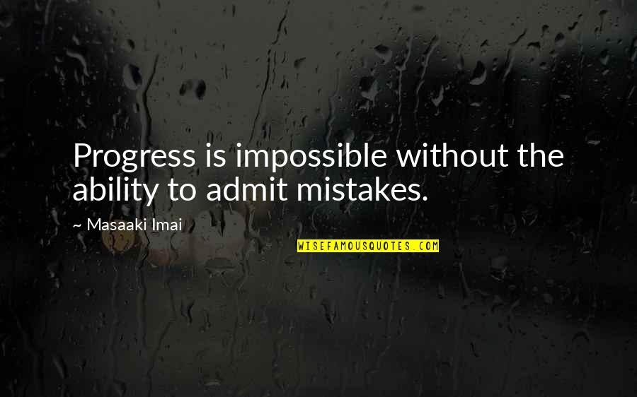 Hulitt Quotes By Masaaki Imai: Progress is impossible without the ability to admit