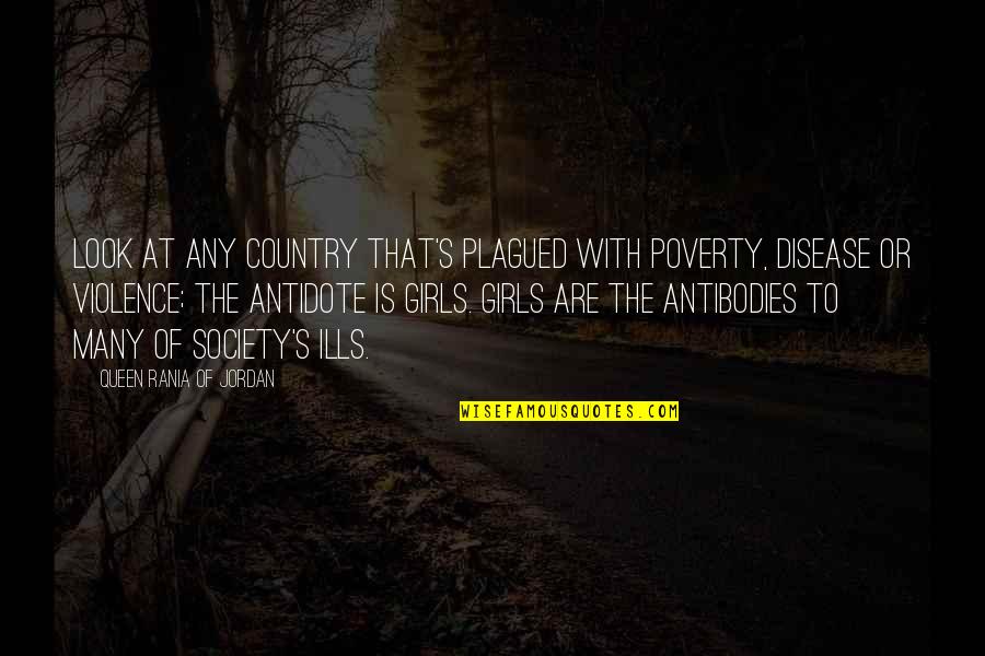 Hulitt Quotes By Queen Rania Of Jordan: Look at any country that's plagued with poverty, Hulitt Quotes By Queen Rania Of Jordan: Look at any country that's plagued with poverty,