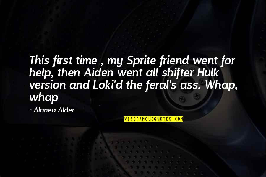 Hulk Quotes By Alanea Alder: This first time , my Sprite friend went