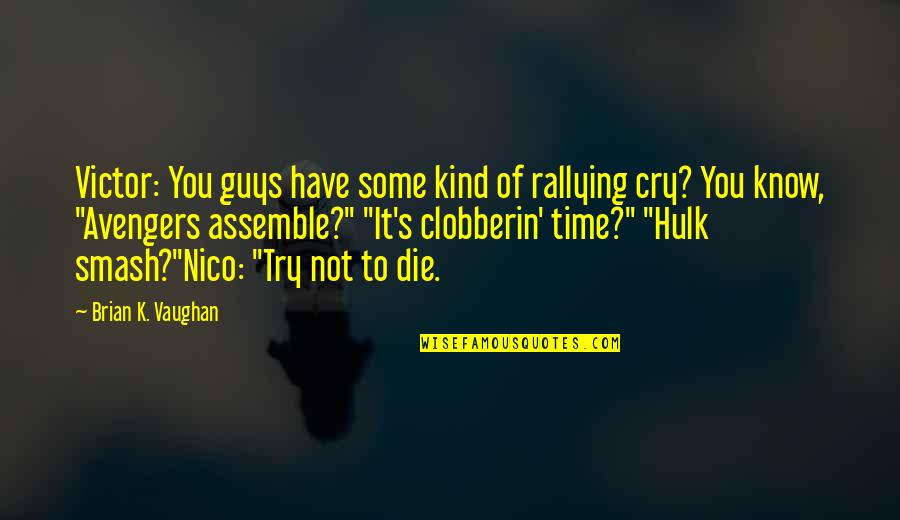 Hulk Quotes By Brian K. Vaughan: Victor: You guys have some kind of rallying