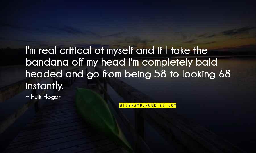 Hulk Quotes By Hulk Hogan: I'm real critical of myself and if I Hulk Quotes By Hulk Hogan: I'm real critical of myself and if I
