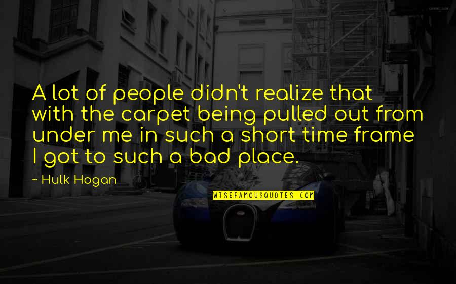 Hulk Quotes By Hulk Hogan: A lot of people didn't realize that with Hulk Quotes By Hulk Hogan: A lot of people didn't realize that with