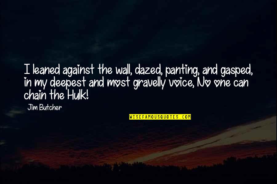 Hulk Quotes By Jim Butcher: I leaned against the wall, dazed, panting, and Hulk Quotes By Jim Butcher: I leaned against the wall, dazed, panting, and