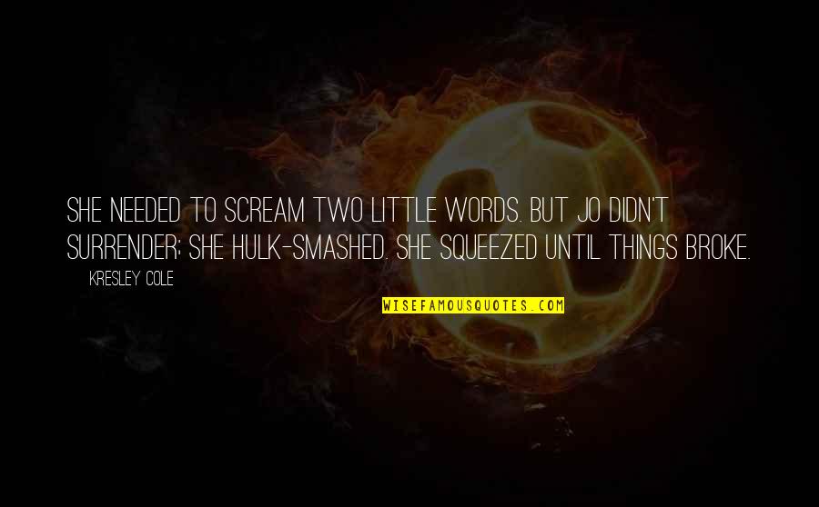 Hulk Quotes By Kresley Cole: She needed to scream two little words. But