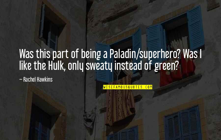 Hulk Quotes By Rachel Hawkins: Was this part of being a Paladin/superhero? Was Hulk Quotes By Rachel Hawkins: Was this part of being a Paladin/superhero? Was