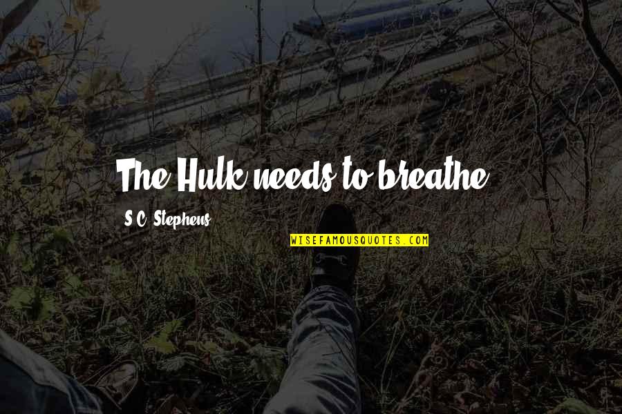 Hulk Quotes By S.C. Stephens: The Hulk needs to breathe". Hulk Quotes By S.C. Stephens: The Hulk needs to breathe".