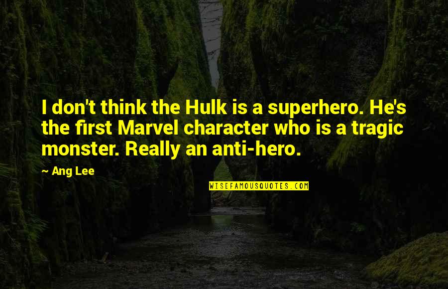 Hulk's Quotes By Ang Lee: I don't think the Hulk is a superhero.