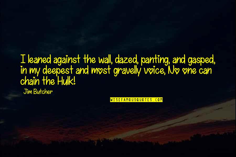 Hulk's Quotes By Jim Butcher: I leaned against the wall, dazed, panting, and