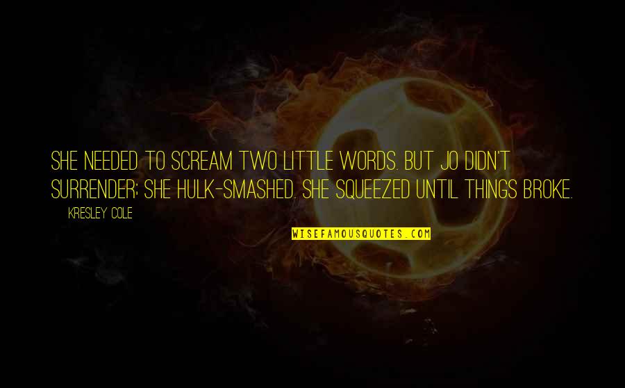 Hulk's Quotes By Kresley Cole: She needed to scream two little words. But