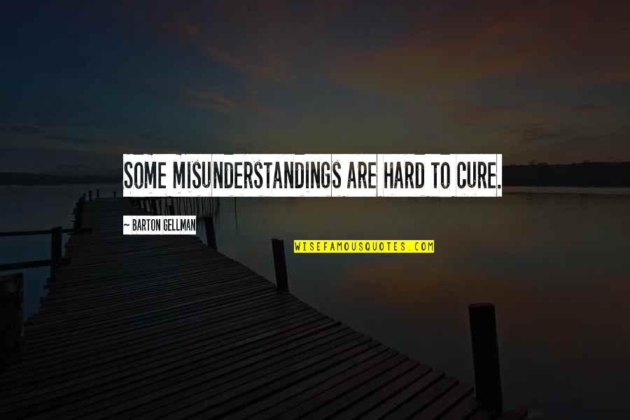 Hulkshare Quotes By Barton Gellman: Some misunderstandings are hard to cure. Hulkshare Quotes By Barton Gellman: Some misunderstandings are hard to cure.