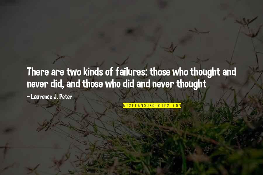 Hulkshare Quotes By Laurence J. Peter: There are two kinds of failures: those who Hulkshare Quotes By Laurence J. Peter: There are two kinds of failures: those who