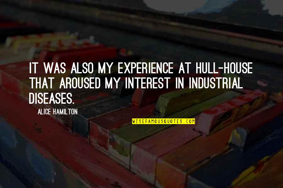 Hull House Quotes By Alice Hamilton: It was also my experience at Hull-House that