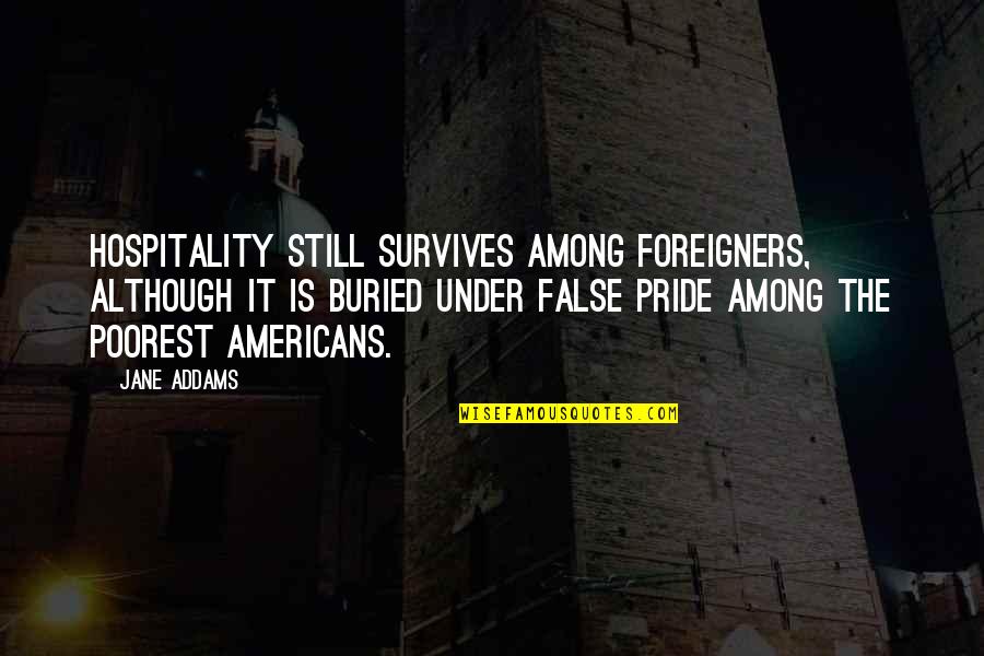 Hull House Quotes By Jane Addams: Hospitality still survives among foreigners, although it is