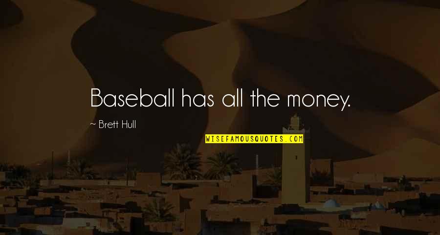 Hull Quotes By Brett Hull: Baseball has all the money.
