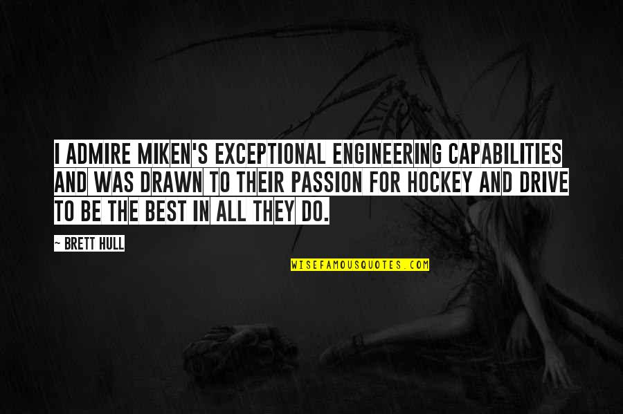 Hull Quotes By Brett Hull: I admire Miken's exceptional engineering capabilities and was