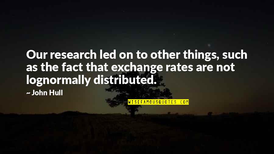 Hull Quotes By John Hull: Our research led on to other things, such