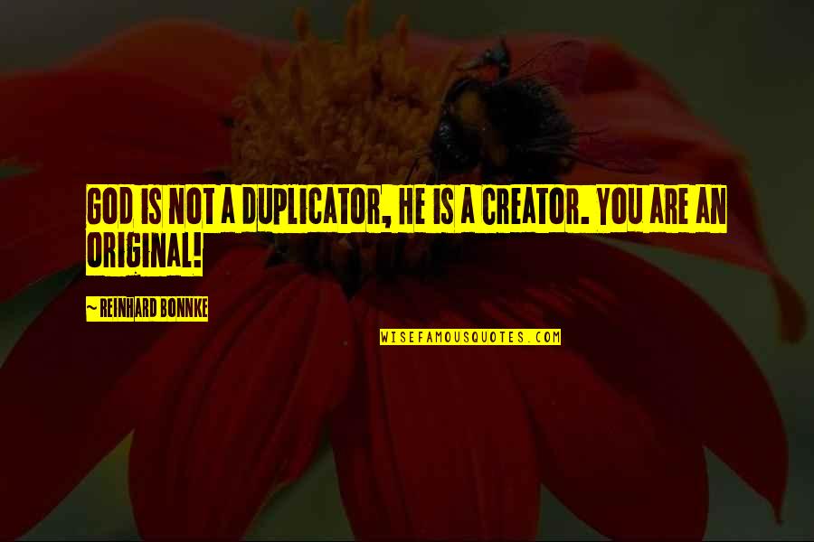 Hullabaloo In The Guava Orchard Sampath Quotes By Reinhard Bonnke: God is not a duplicator, He is a Hullabaloo In The Guava Orchard Sampath Quotes By Reinhard Bonnke: God is not a duplicator, He is a