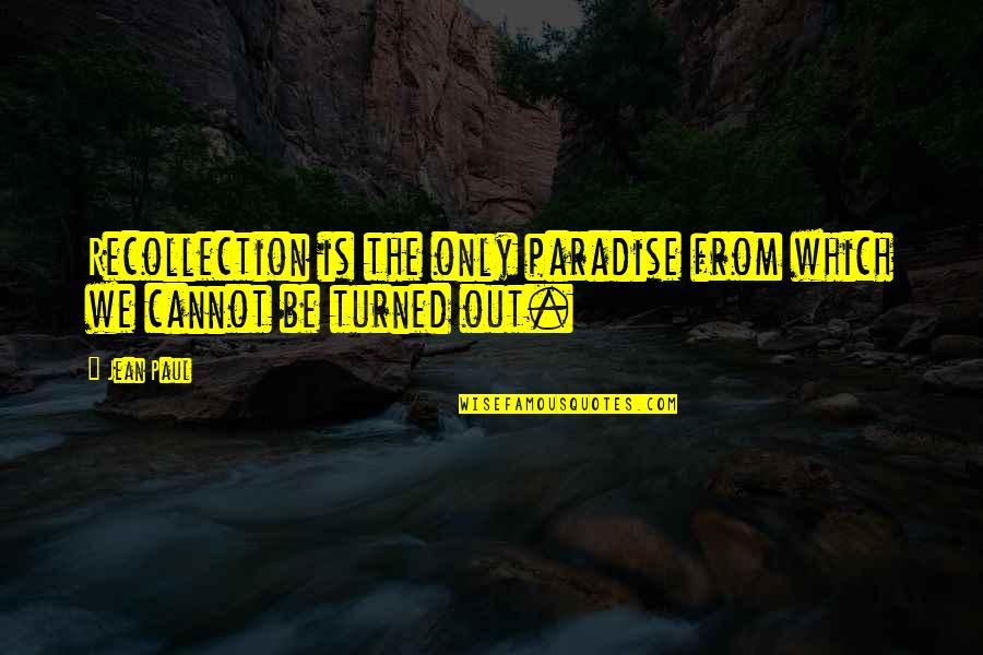 Hullah Quotes By Jean Paul: Recollection is the only paradise from which we Hullah Quotes By Jean Paul: Recollection is the only paradise from which we