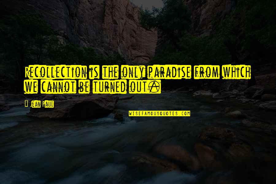 Hullah Quotes By Jean Paul: Recollection is the only paradise from which we