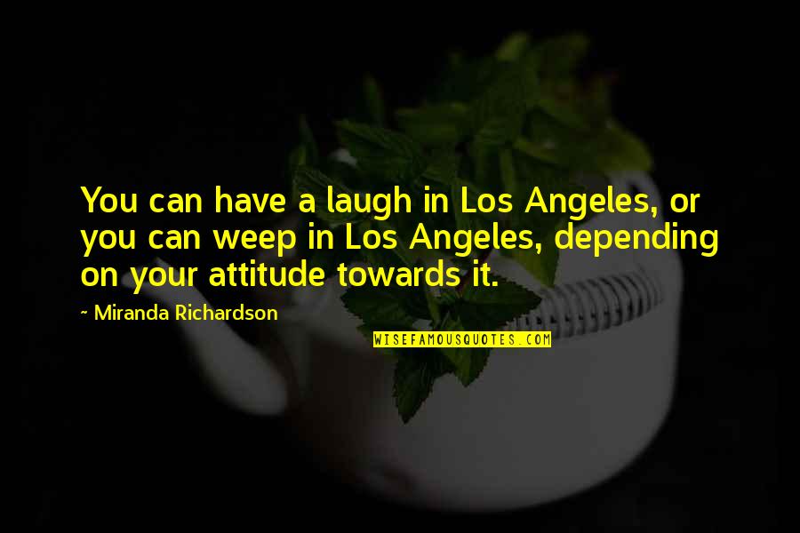 Hullah Quotes By Miranda Richardson: You can have a laugh in Los Angeles, Hullah Quotes By Miranda Richardson: You can have a laugh in Los Angeles,