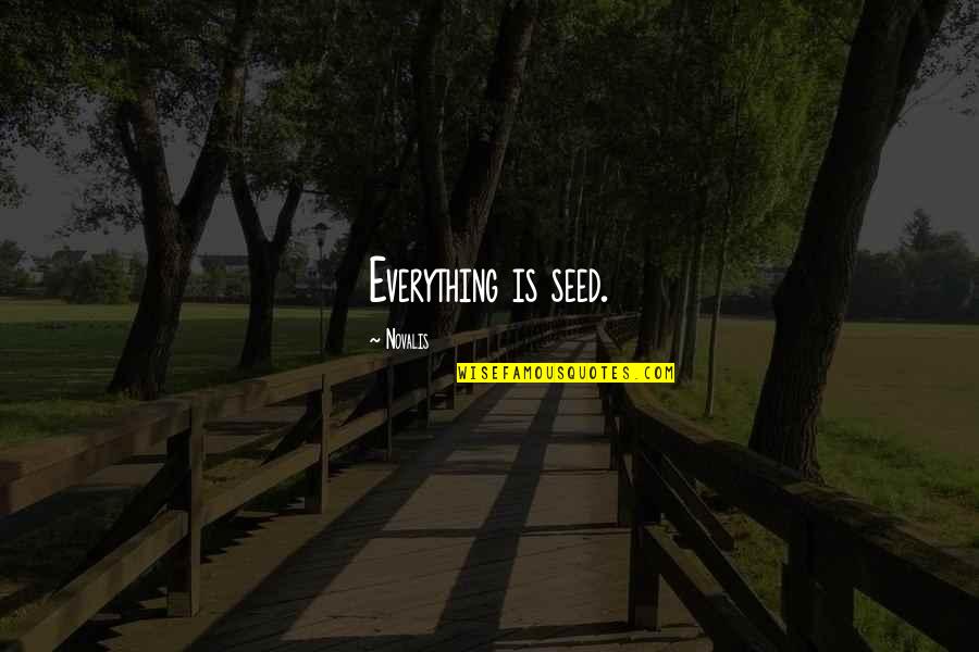 Hullah Quotes By Novalis: Everything is seed.