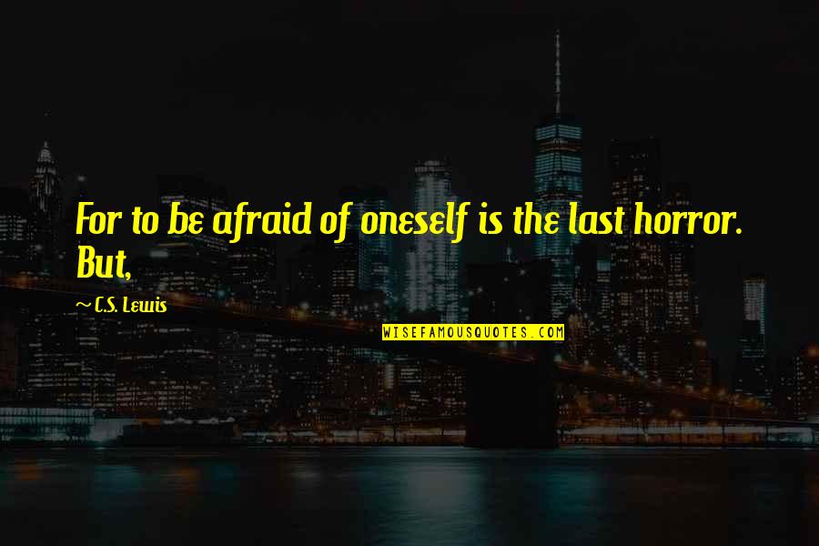 Hullah Z Quotes By C.S. Lewis: For to be afraid of oneself is the