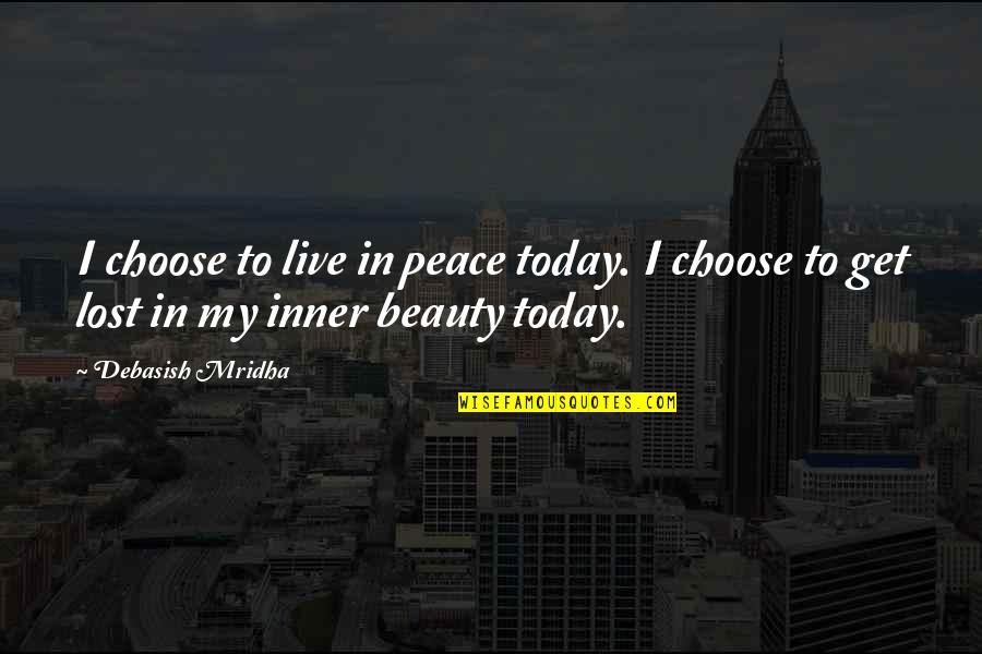 Hullander Chattanooga Quotes By Debasish Mridha: I choose to live in peace today. I
