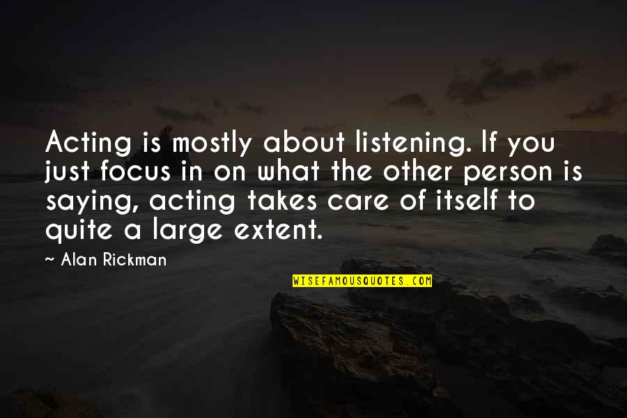 Hullebusch Natuursteen Quotes By Alan Rickman: Acting is mostly about listening. If you just Hullebusch Natuursteen Quotes By Alan Rickman: Acting is mostly about listening. If you just