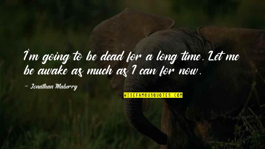 Hulled Hemp Quotes By Jonathan Maberry: I'm going to be dead for a long