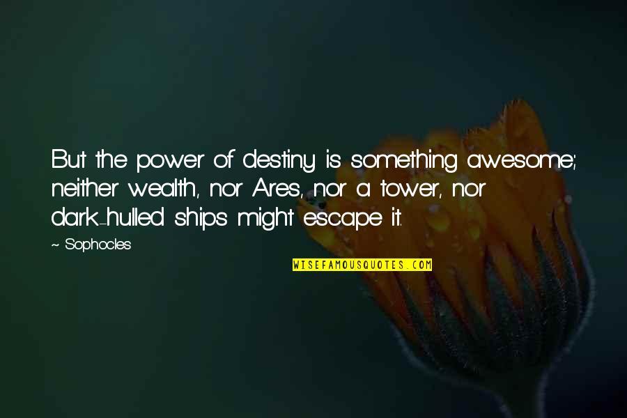 Hulled Quotes By Sophocles: But the power of destiny is something awesome;