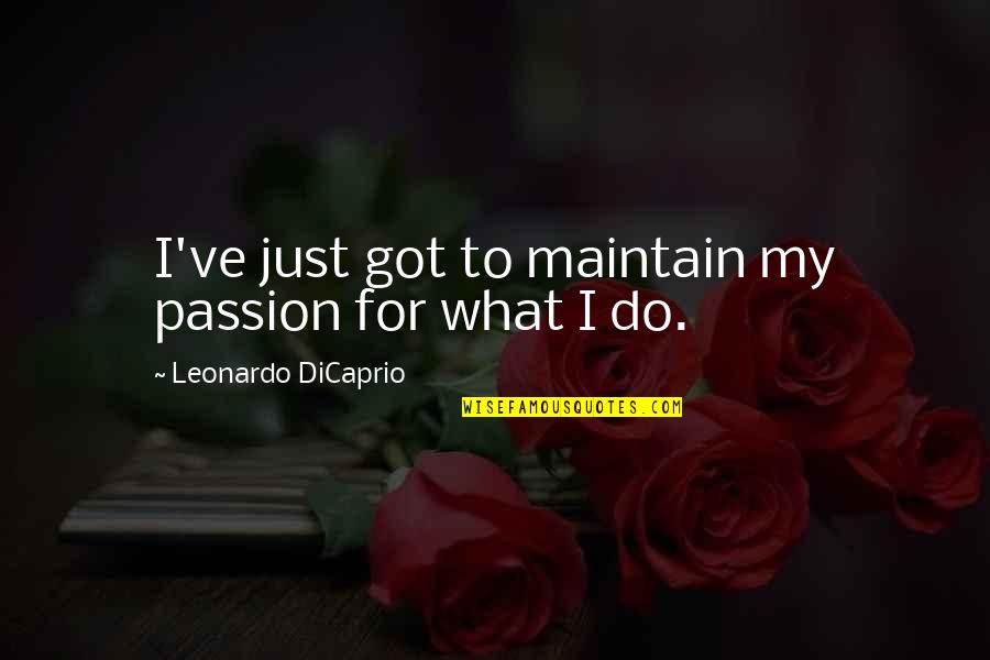 Hulled Sesame Quotes By Leonardo DiCaprio: I've just got to maintain my passion for