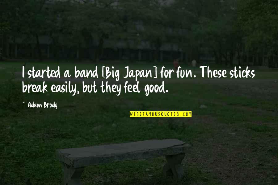 Hulless Popcorn Quotes By Adam Brody: I started a band [Big Japan] for fun.