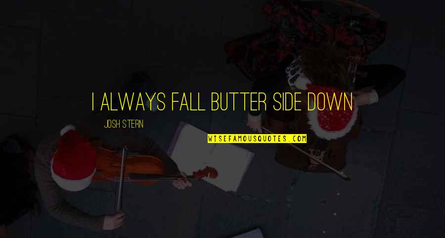 Hullinger Funeral Home Quotes By Josh Stern: I always fall butter side down Hullinger Funeral Home Quotes By Josh Stern: I always fall butter side down