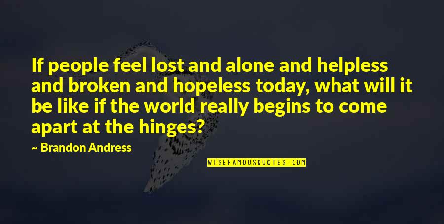 Hulls Quotes By Brandon Andress: If people feel lost and alone and helpless Hulls Quotes By Brandon Andress: If people feel lost and alone and helpless