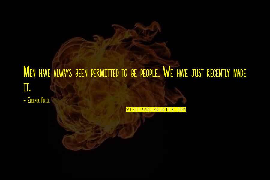 Hulme Sporting Quotes By Eugenia Price: Men have always been permitted to be people.