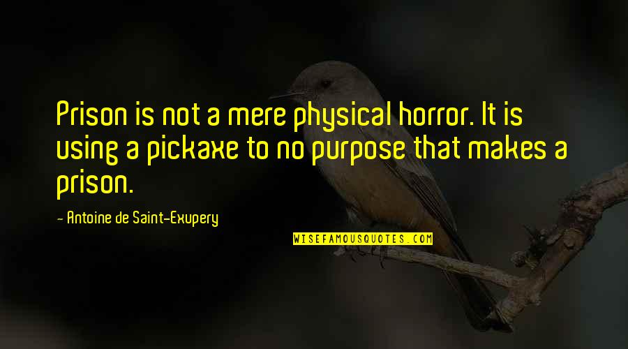 Hulopoe Quotes By Antoine De Saint-Exupery: Prison is not a mere physical horror. It Hulopoe Quotes By Antoine De Saint-Exupery: Prison is not a mere physical horror. It