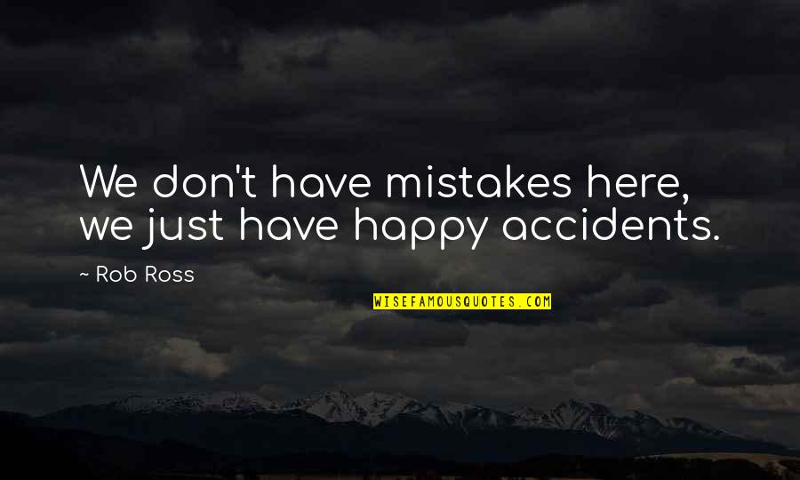 Hulpdiensten Quotes By Rob Ross: We don't have mistakes here, we just have