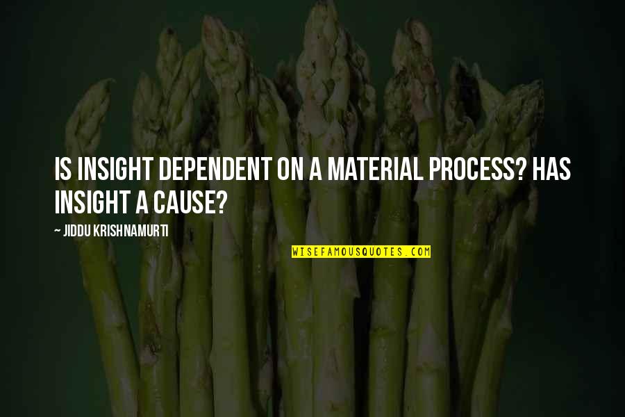 Hulsey Environmental Quotes By Jiddu Krishnamurti: Is insight dependent on a material process? Has Hulsey Environmental Quotes By Jiddu Krishnamurti: Is insight dependent on a material process? Has