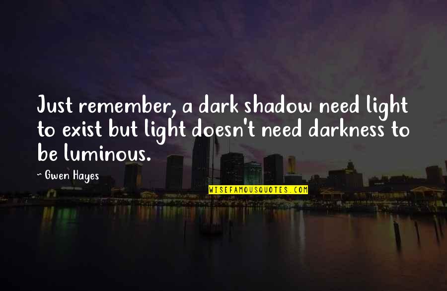 Hulslander Concrete Quotes By Gwen Hayes: Just remember, a dark shadow need light to Hulslander Concrete Quotes By Gwen Hayes: Just remember, a dark shadow need light to