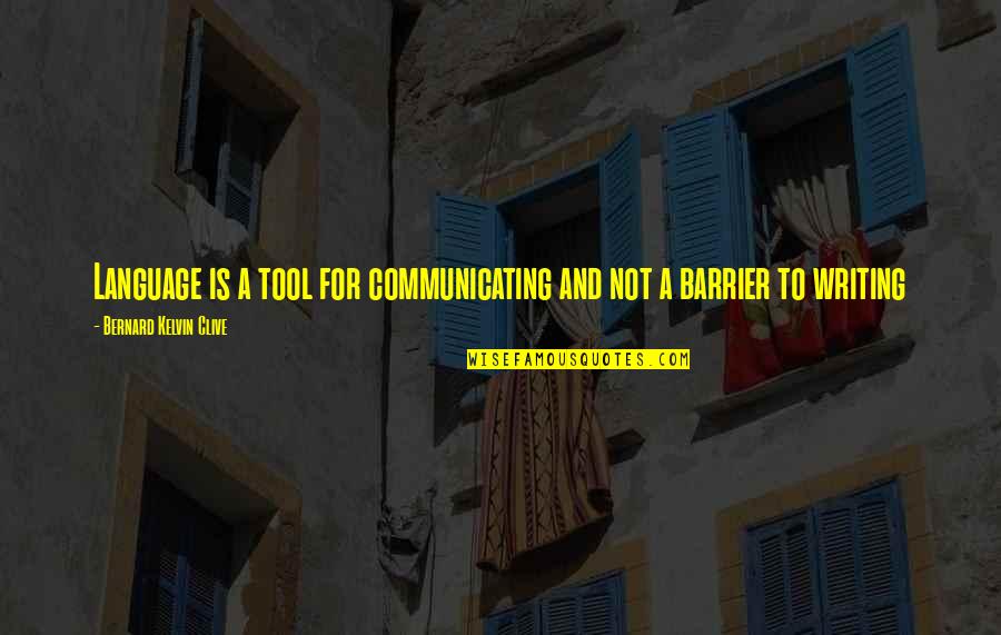 Hulste Quotes By Bernard Kelvin Clive: Language is a tool for communicating and not Hulste Quotes By Bernard Kelvin Clive: Language is a tool for communicating and not