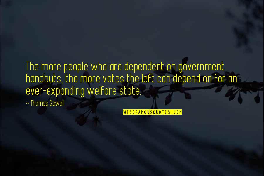 Hulstein Concrete Quotes By Thomas Sowell: The more people who are dependent on government Hulstein Concrete Quotes By Thomas Sowell: The more people who are dependent on government