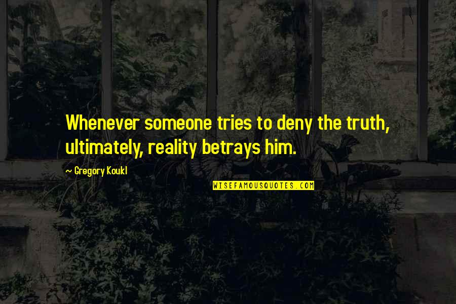 Hulstrand Quotes By Gregory Koukl: Whenever someone tries to deny the truth, ultimately,
