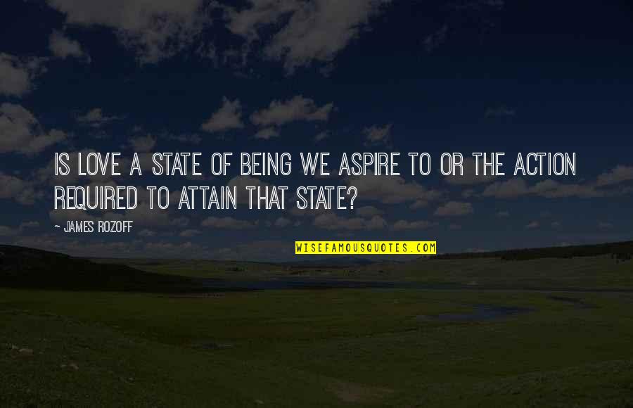 Hulstrand Quotes By James Rozoff: Is love a state of being we aspire