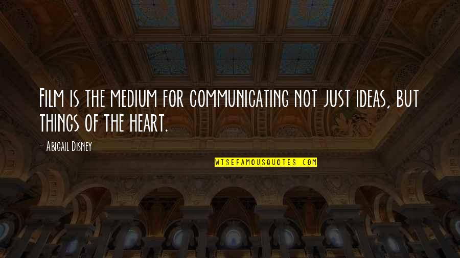 Hulten Speed Quotes By Abigail Disney: Film is the medium for communicating not just