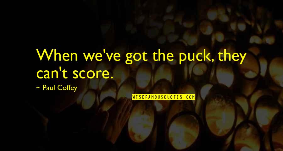 Hulton Bridge Quotes By Paul Coffey: When we've got the puck, they can't score.