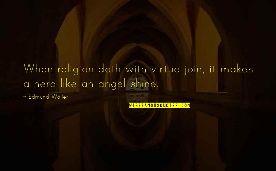 Hulton Fine Quotes By Edmund Waller: When religion doth with virtue join, it makes