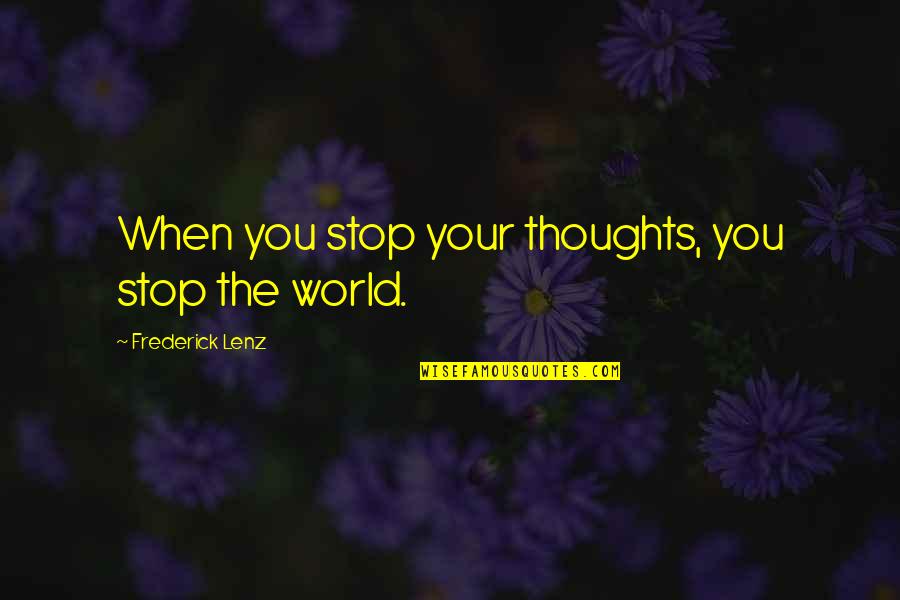 Huludis Quotes By Frederick Lenz: When you stop your thoughts, you stop the