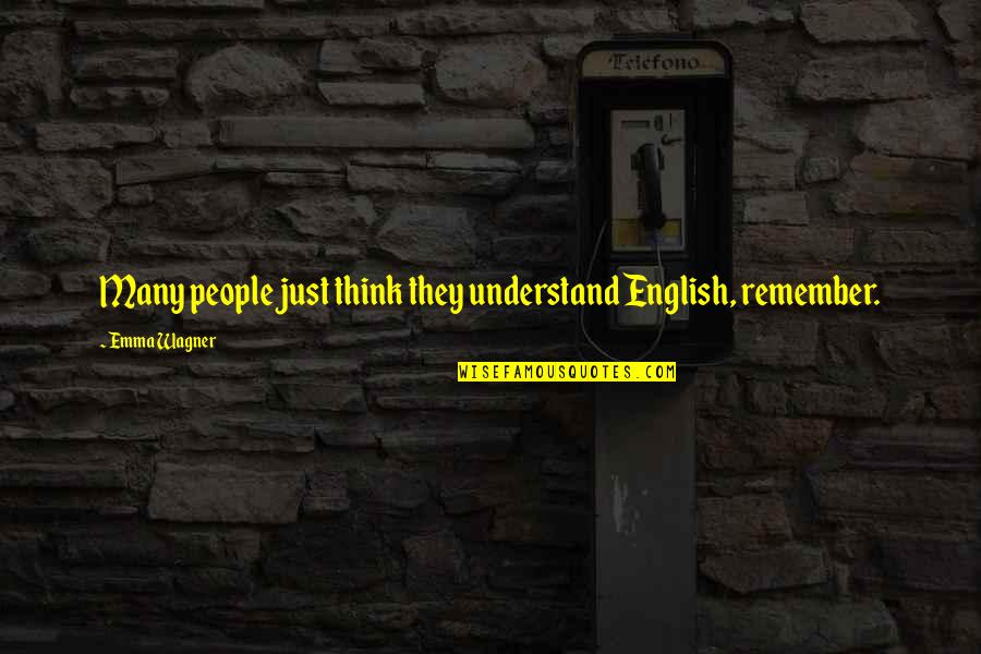 Hululer Hibou Quotes By Emma Wagner: Many people just think they understand English, remember.