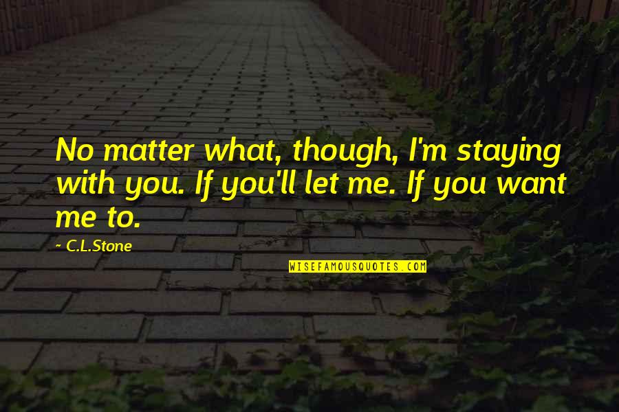 Hulu's Quotes By C.L.Stone: No matter what, though, I'm staying with you.